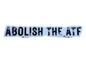 ABOLISH THE ATF Sticker